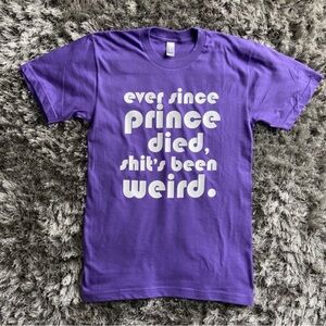 Ever Since Prince Died Shits Been Weird T-Shirt